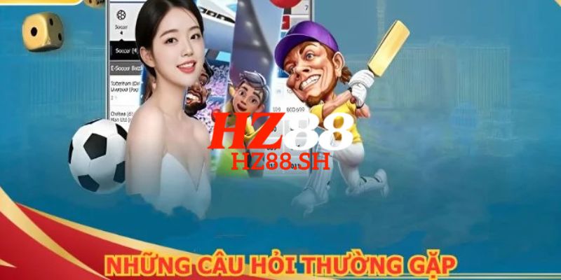 HZ88 - Trang Chủ HZ88.COM Uy Tín | Đăng Ký Nhận +88K 19 FAQ – Câu hỏi thường gặp tại trang chủ HZ88