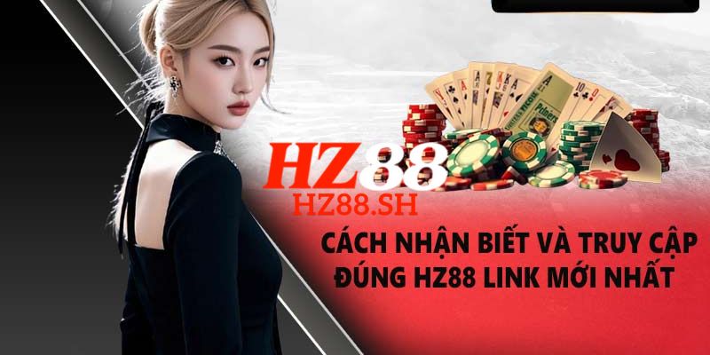HZ88 - Trang Chủ HZ88.COM Uy Tín | Đăng Ký Nhận +88K 8 Link truy cập trang chủ HZ88 chính thức, an toàn và không bị chặn 2026